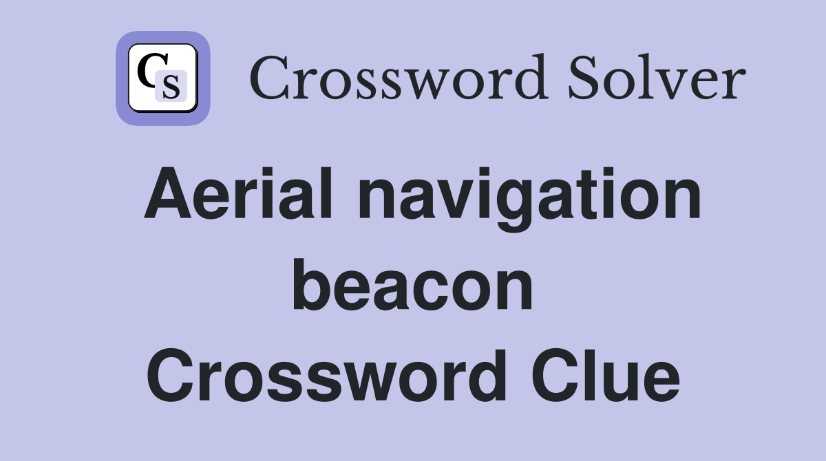 Aerial navigation beacon Crossword Clue