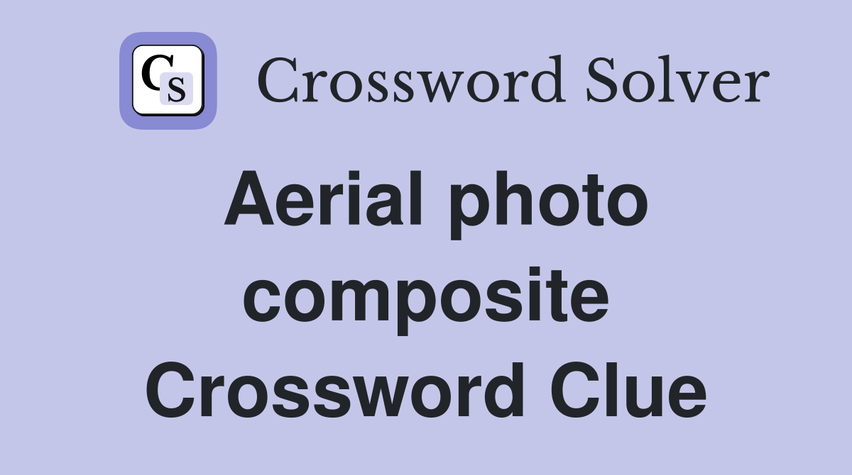Aerial photo composite Crossword Clue