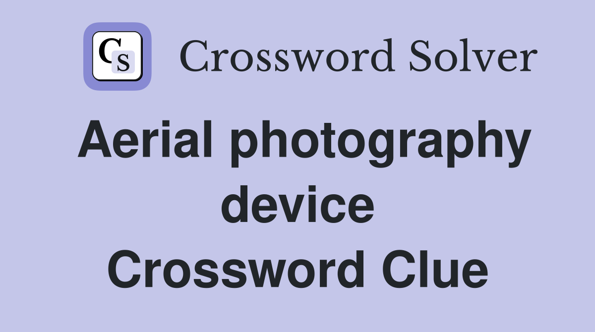 Aerial photography device Crossword Clue