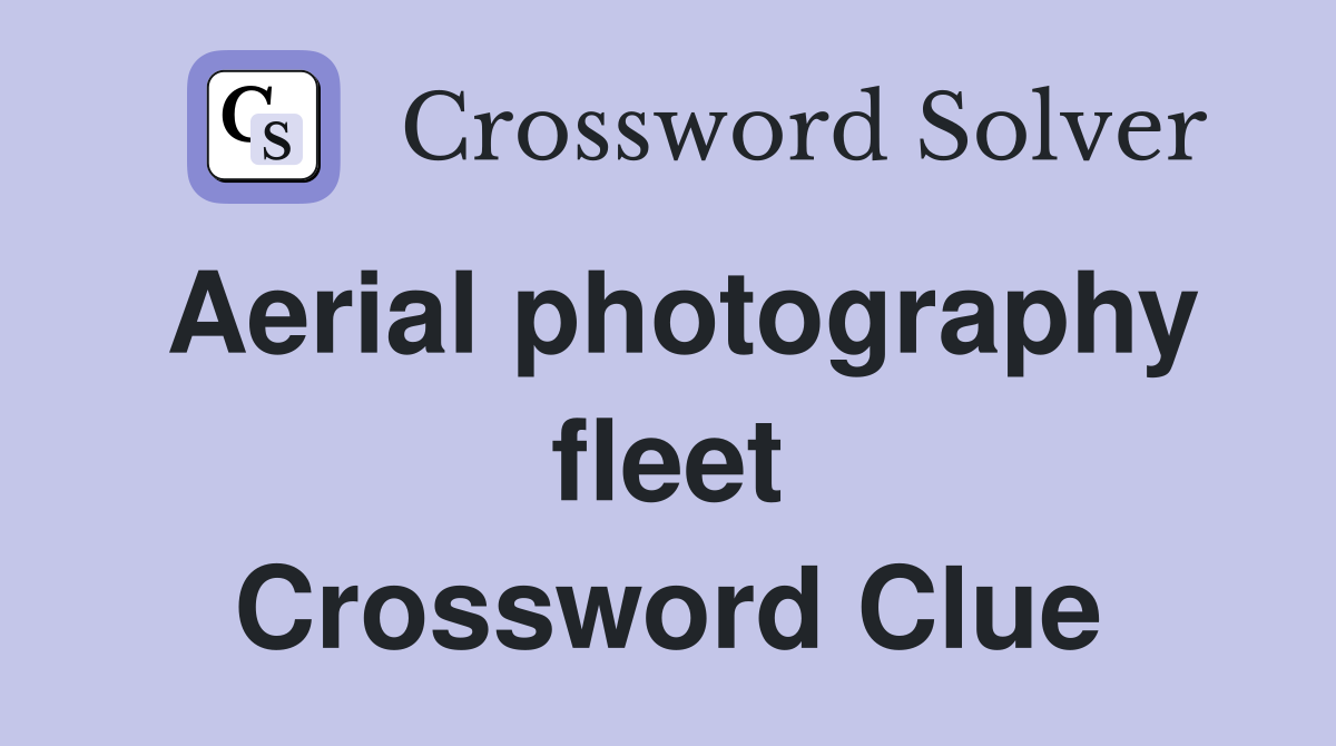 Aerial photography fleet Crossword Clue