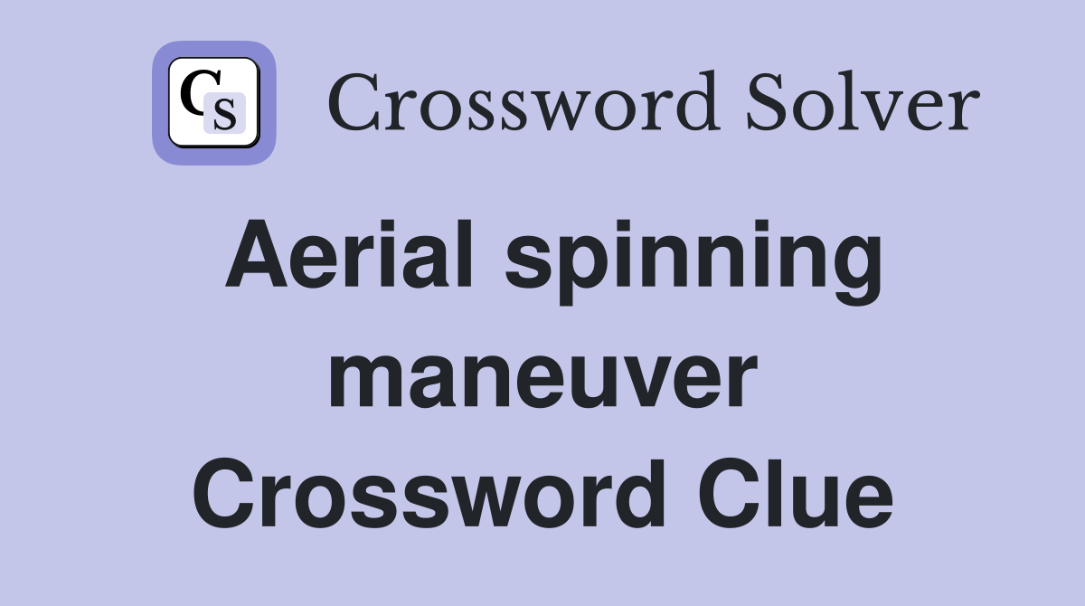 Aerial spinning maneuver Crossword Clue