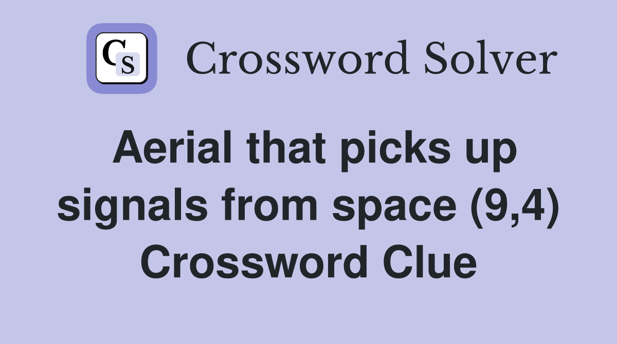 Aerial that picks up signals from space (9,4) Crossword Clue