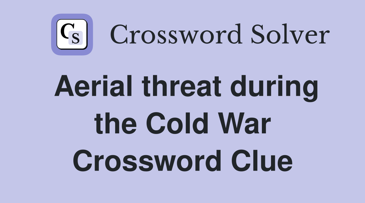 Aerial threat during the Cold War Crossword Clue