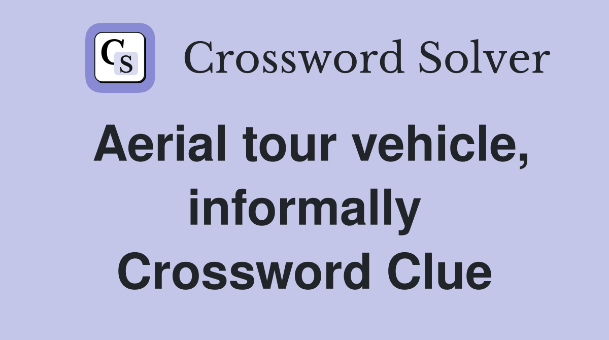 Aerial tour vehicle, informally Crossword Clue