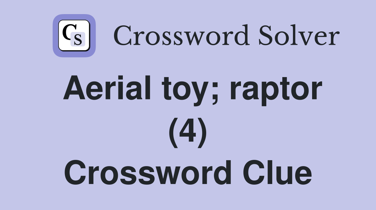 Aerial toy; raptor (4) Crossword Clue