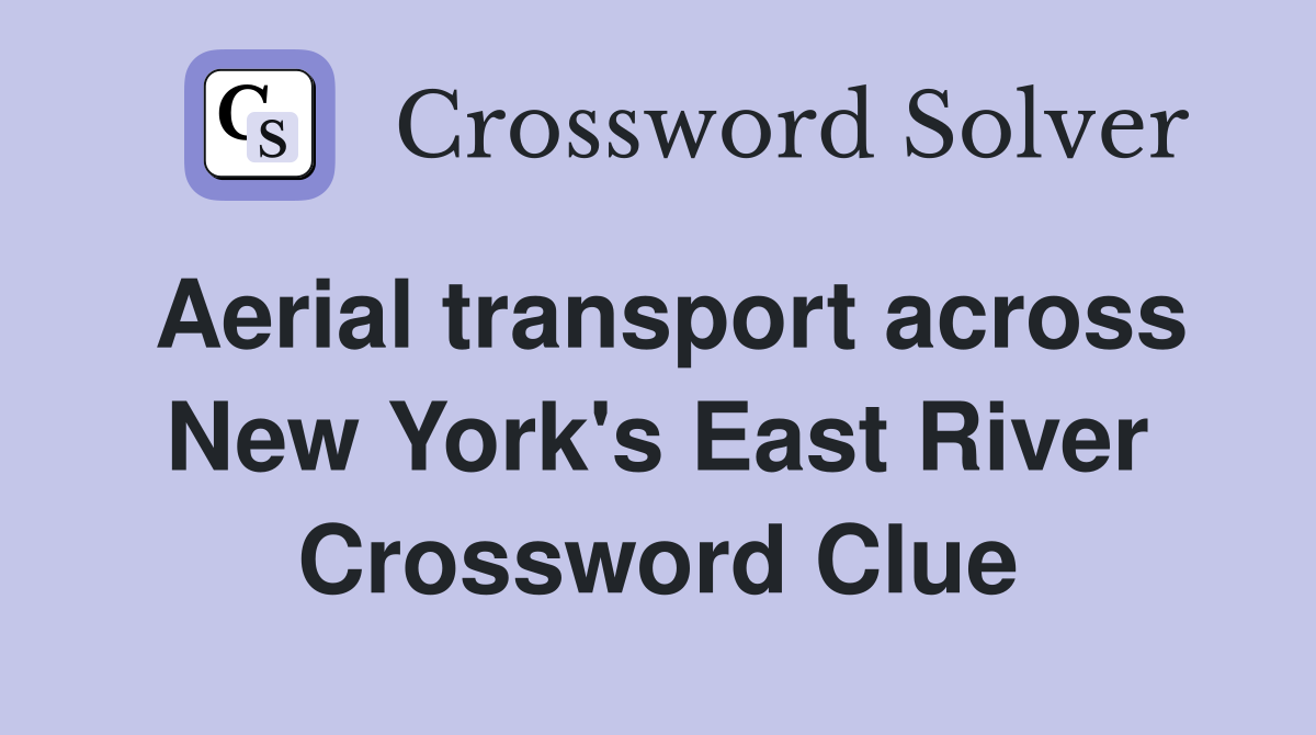 Aerial transport across New York's East River Crossword Clue