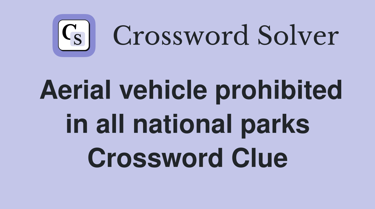 Aerial vehicle prohibited in all national parks Crossword Clue