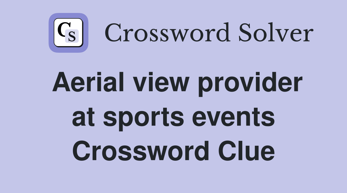 Aerial view provider at sports events Crossword Clue