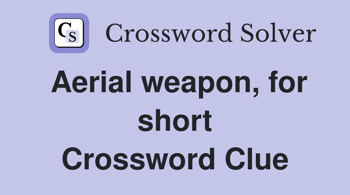 Aerial weapon, for short Crossword Clue