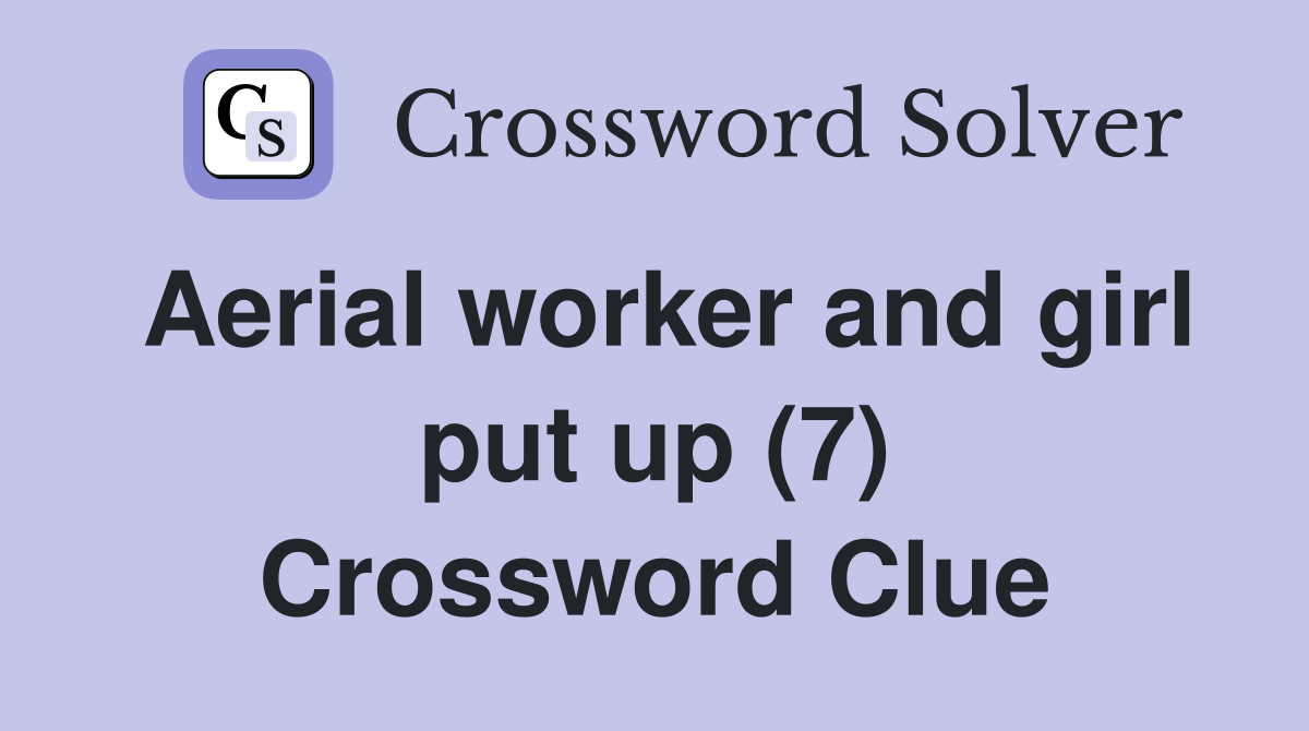 Aerial worker and girl put up (7) Crossword Clue