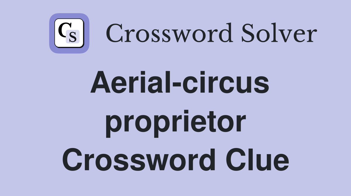 Aerial-circus proprietor Crossword Clue