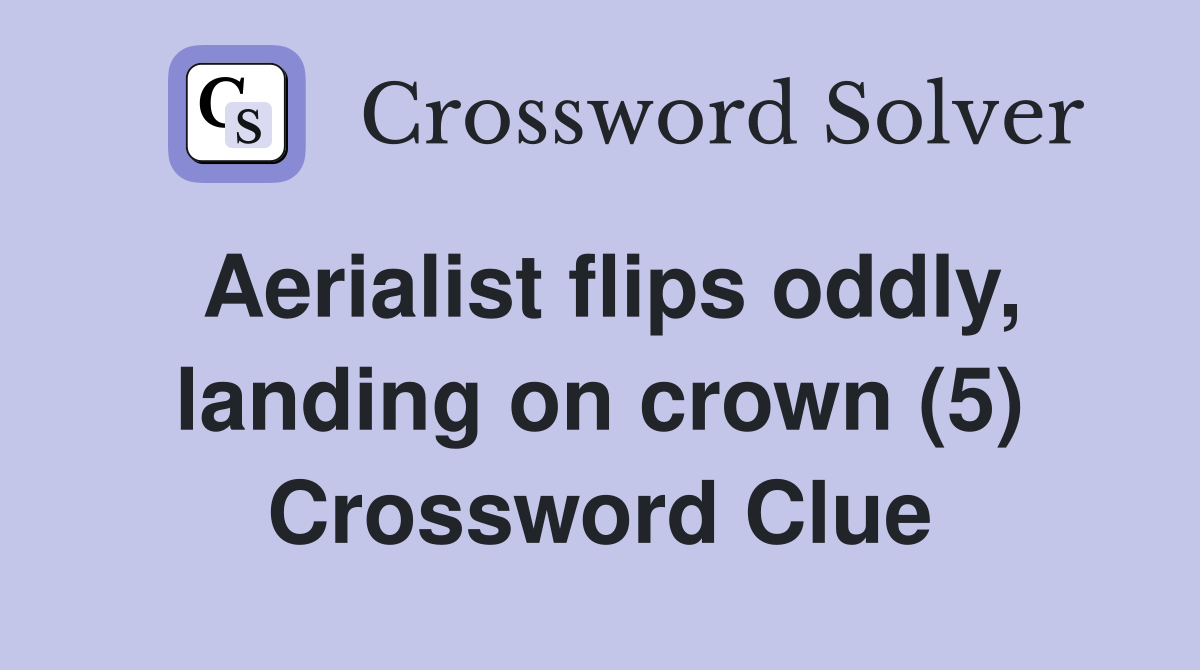 Aerialist flips oddly, landing on crown (5) Crossword Clue