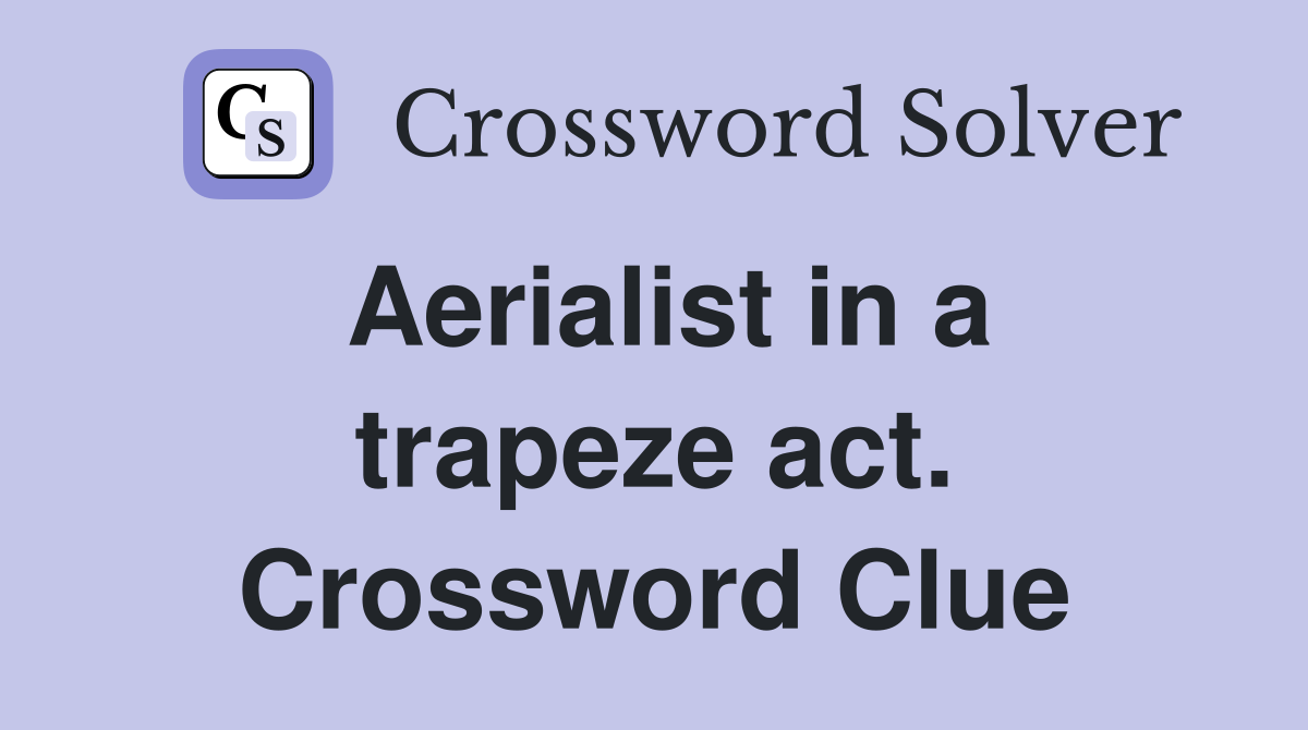 Aerialist in a trapeze act. Crossword Clue