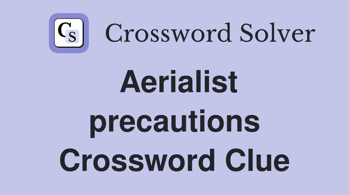 Aerialist precautions Crossword Clue