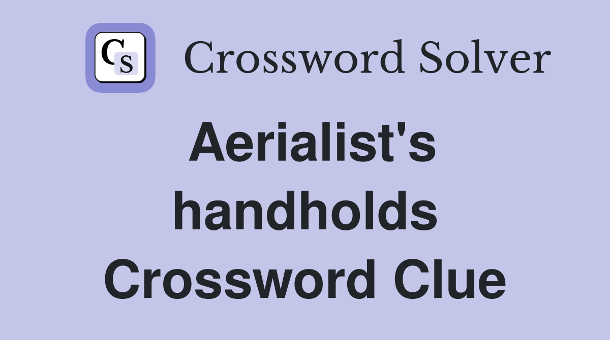 Aerialist's handholds Crossword Clue