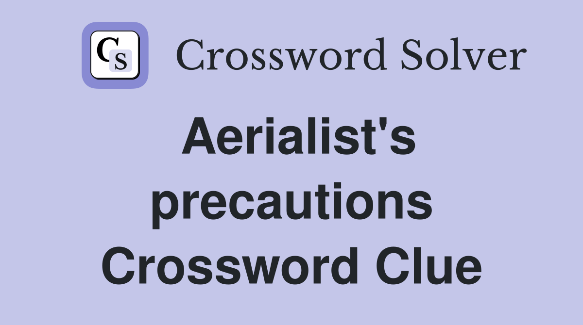 Aerialist's precautions Crossword Clue