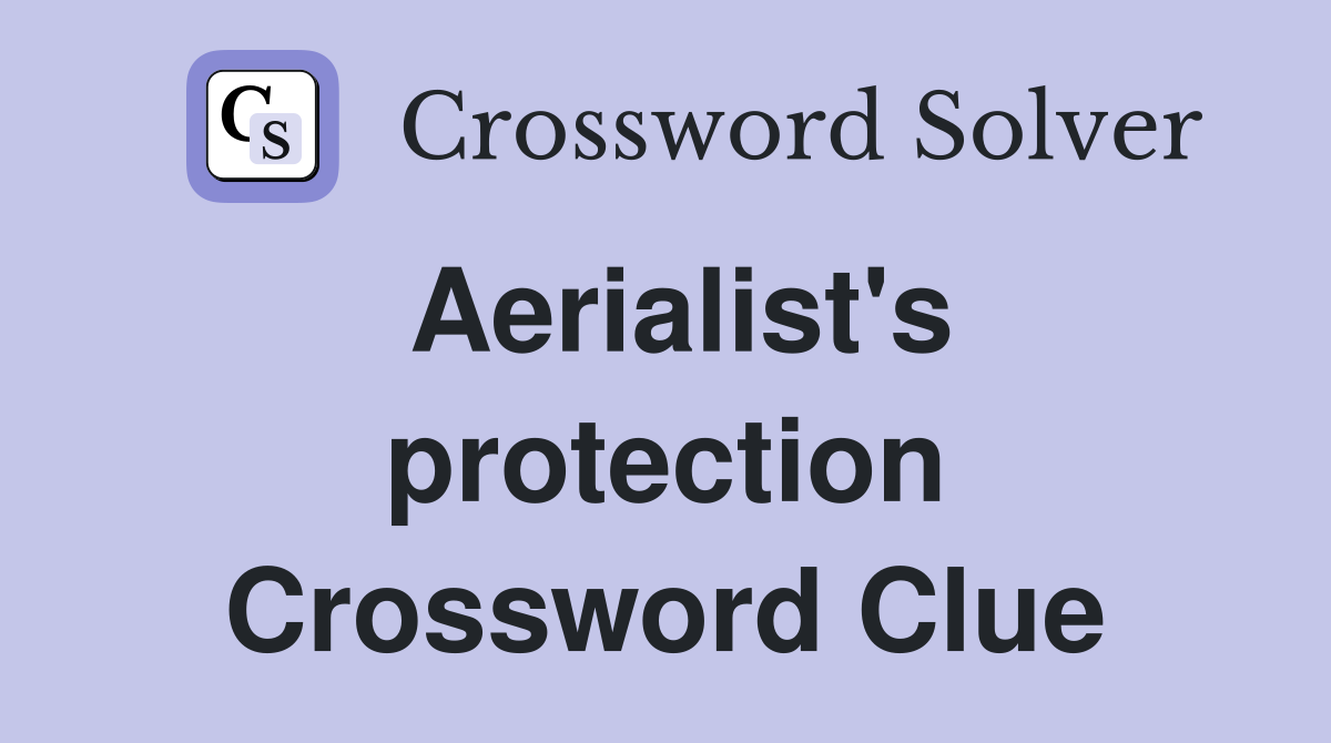 Aerialist's protection Crossword Clue