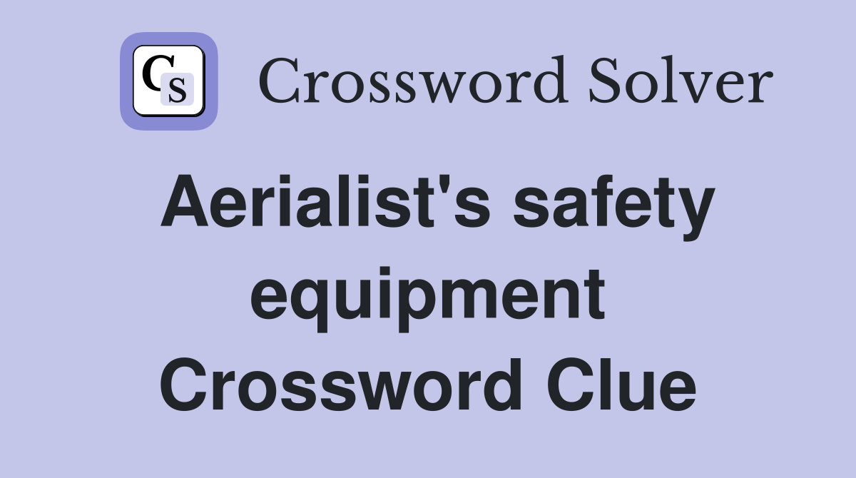 Aerialist's safety equipment Crossword Clue