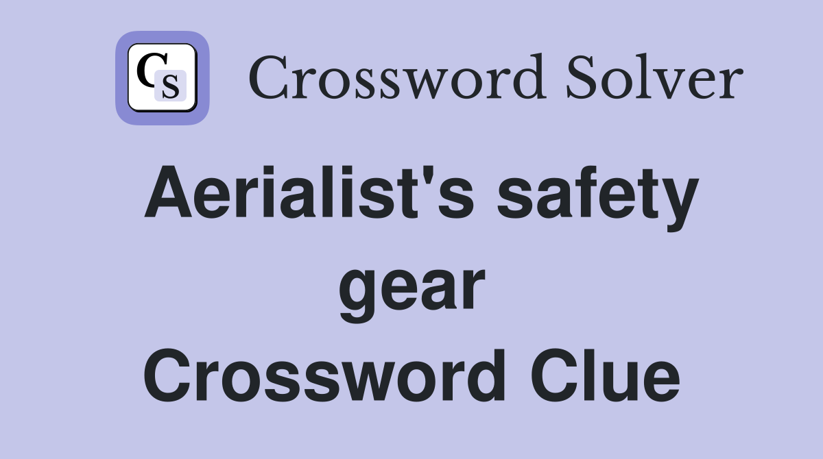 Aerialist's safety gear Crossword Clue