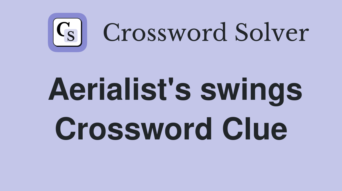 Aerialist's swings Crossword Clue