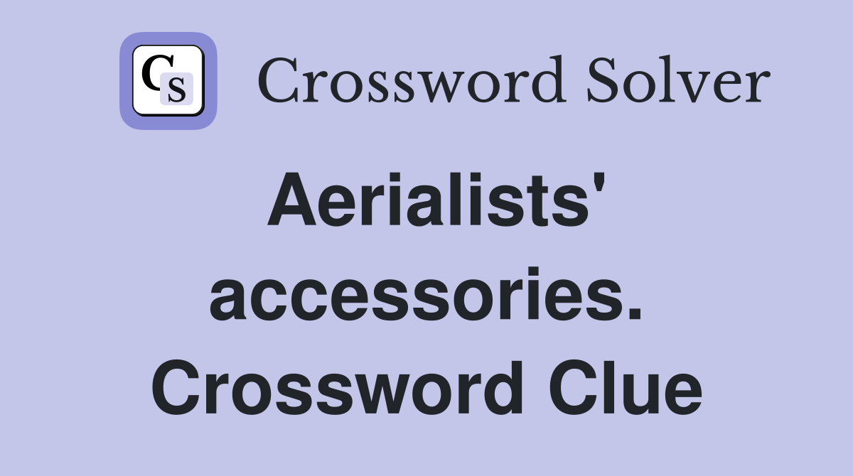 Aerialists' accessories. Crossword Clue