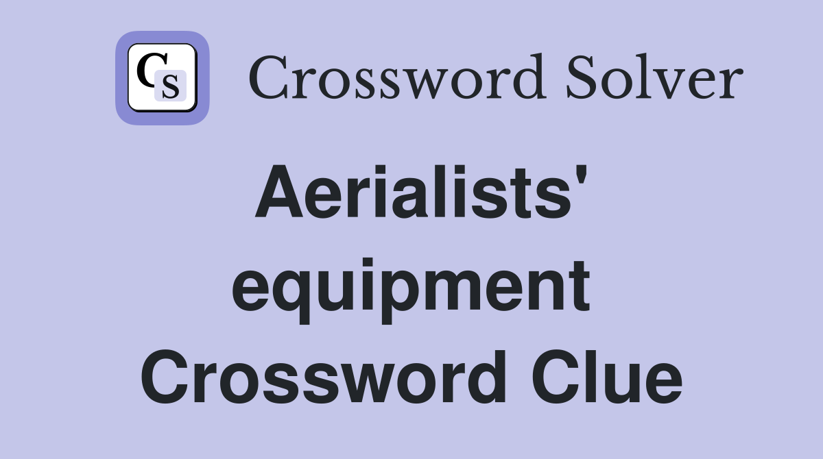 Aerialists' equipment Crossword Clue