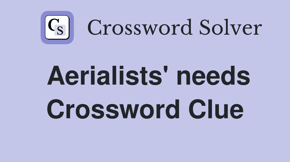 Aerialists' needs Crossword Clue