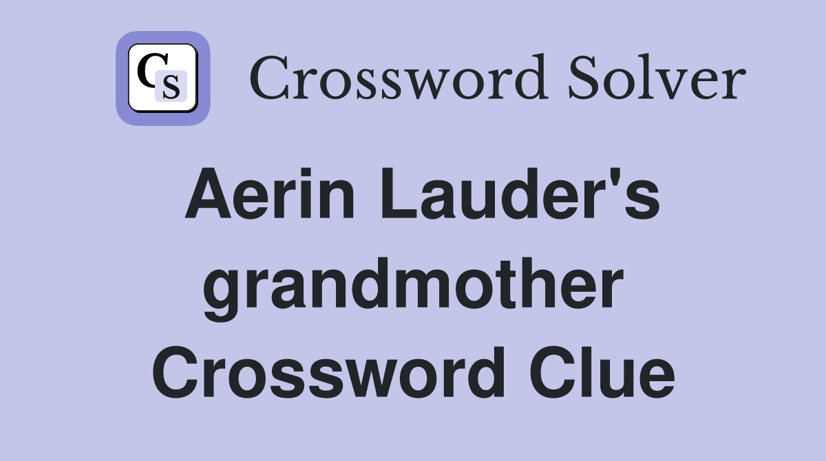 Aerin Lauder's grandmother Crossword Clue