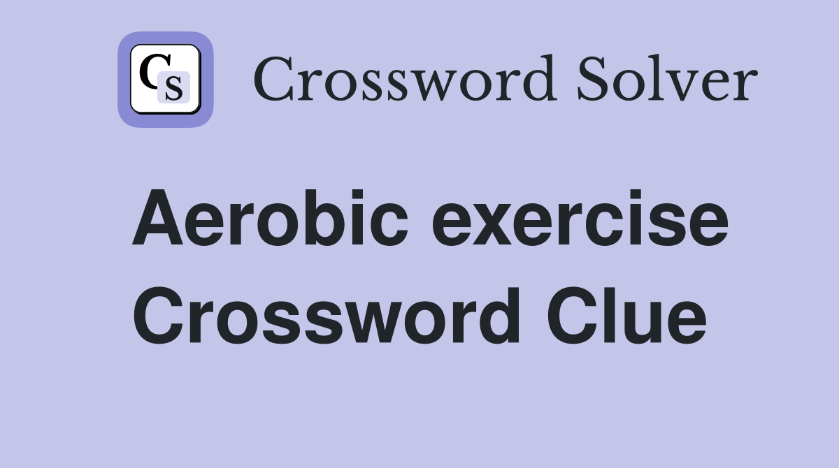 Aerobic exercise Crossword Clue