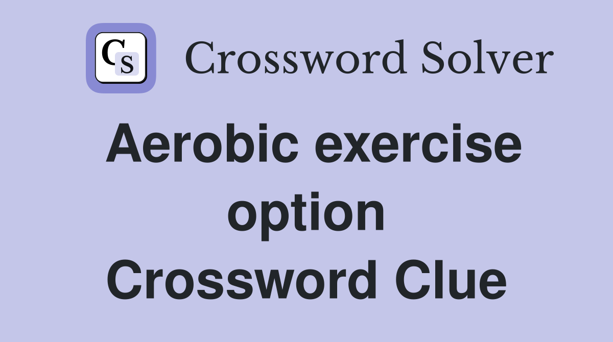 Aerobic exercise option Crossword Clue