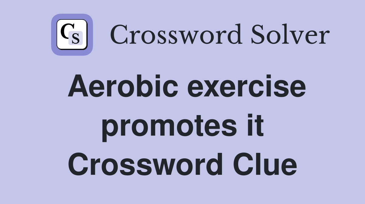 Aerobic exercise promotes it Crossword Clue