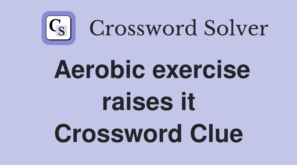 Aerobic exercise raises it Crossword Clue