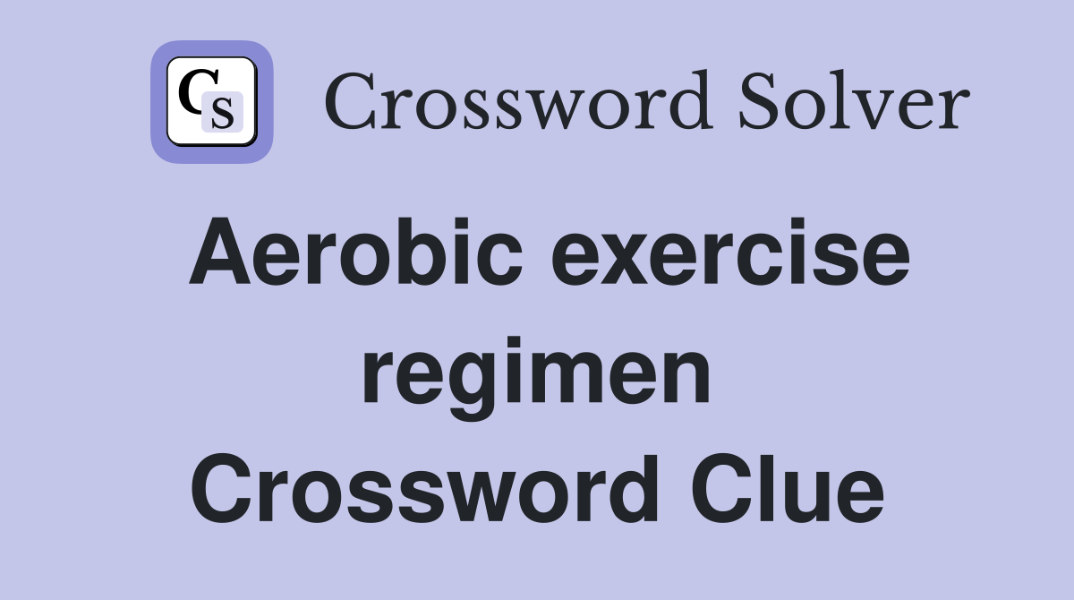 Aerobic exercise regimen Crossword Clue