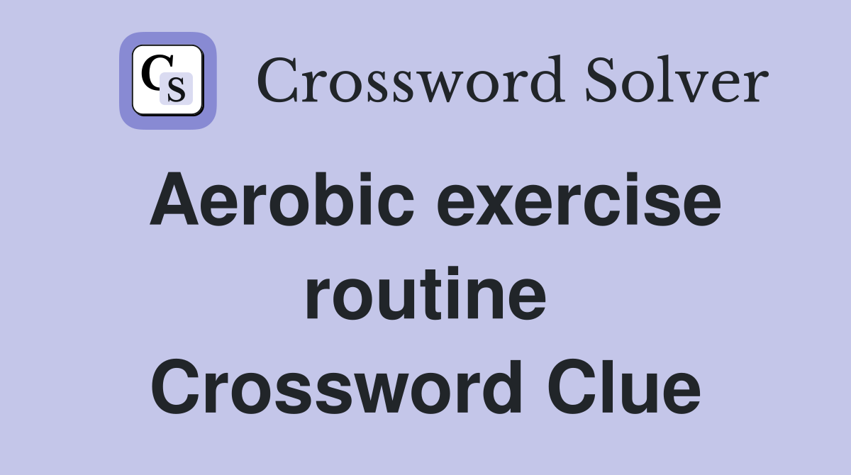 Aerobic exercise routine Crossword Clue