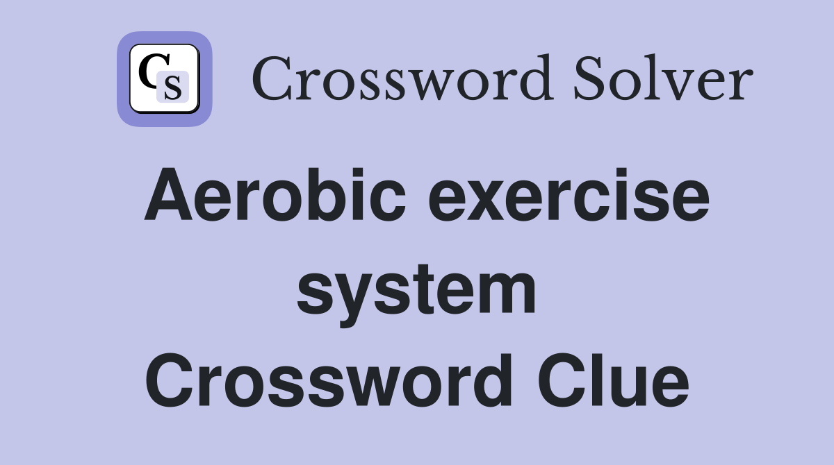 Aerobic exercise system Crossword Clue