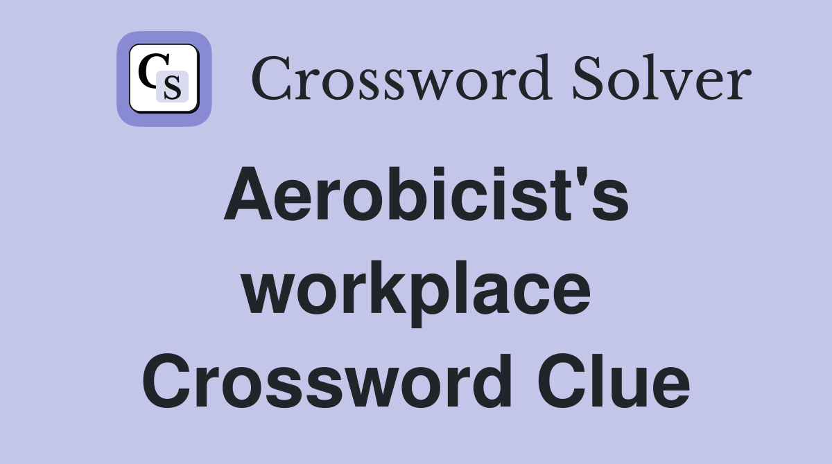 Aerobicist's workplace Crossword Clue