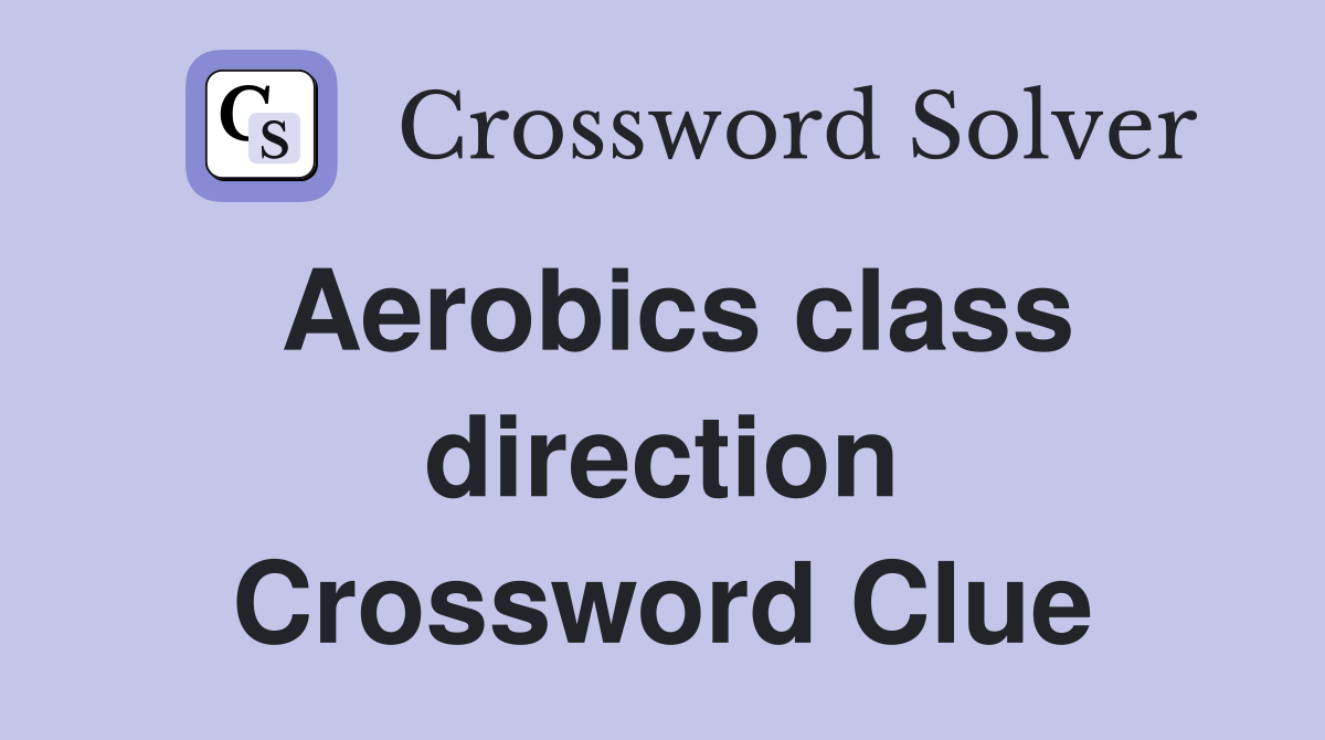 Aerobics class direction Crossword Clue