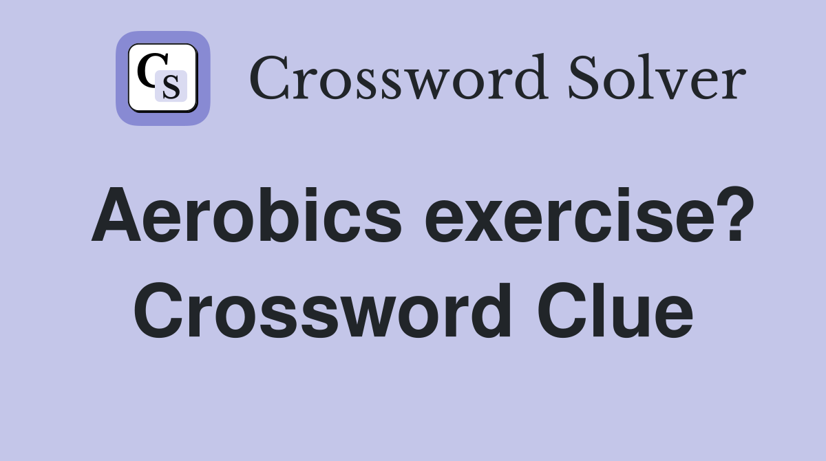 Aerobics exercise? Crossword Clue