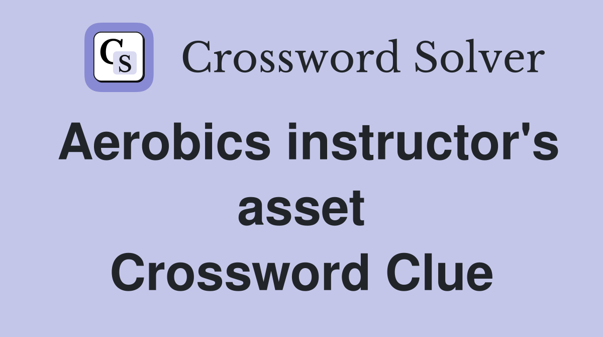Aerobics instructor's asset Crossword Clue