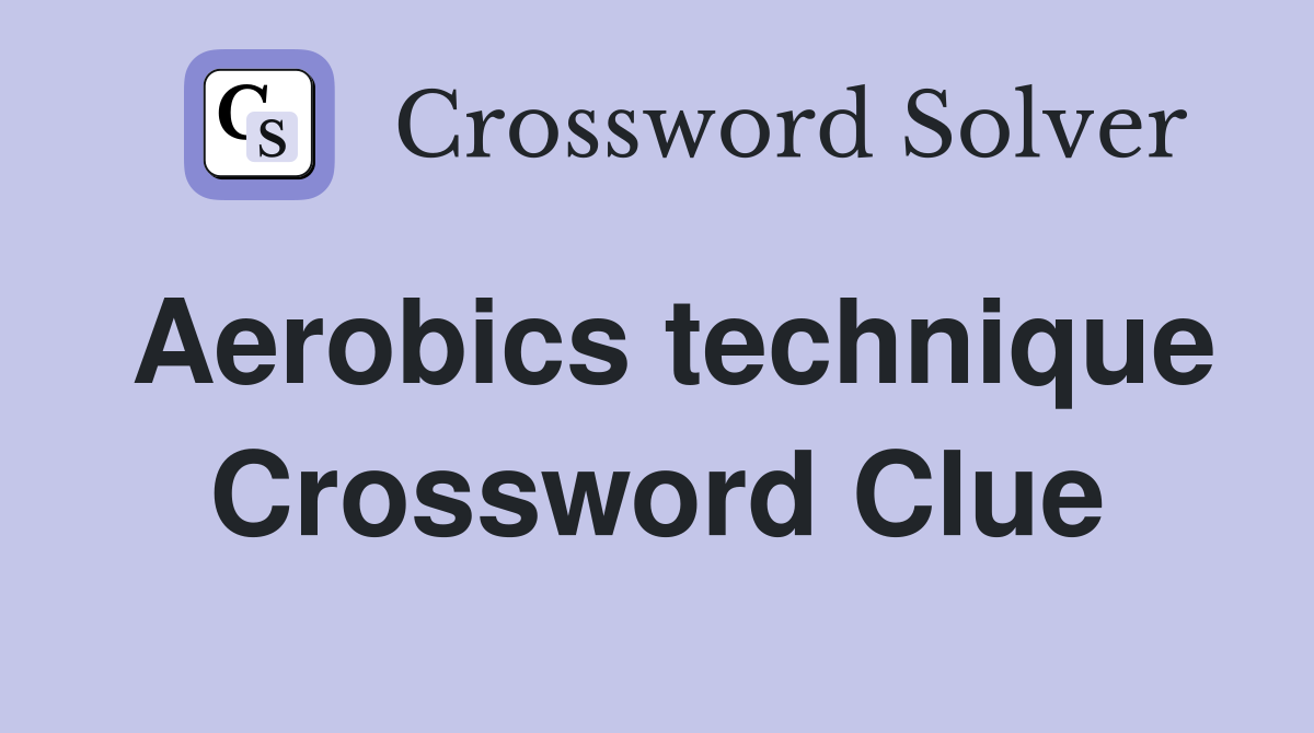 Aerobics technique Crossword Clue