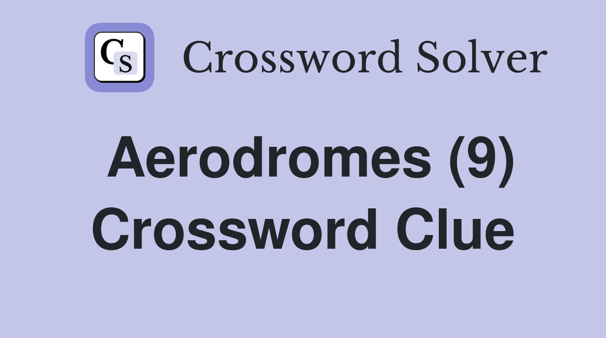 Aerodromes (9) Crossword Clue