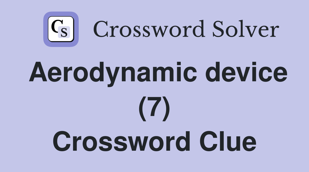 Aerodynamic device (7) Crossword Clue