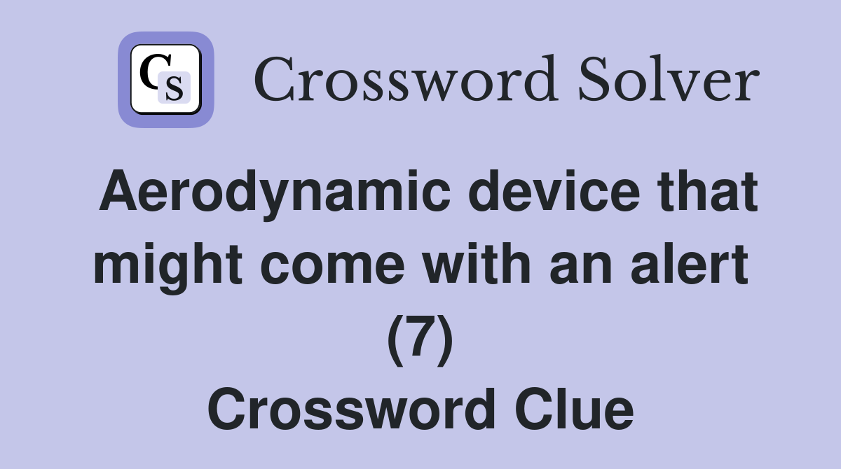 Aerodynamic device that might come with an alert (7) Crossword Clue
