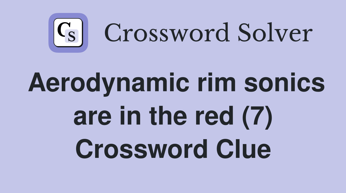 Aerodynamic rim sonics are in the red (7) Crossword Clue