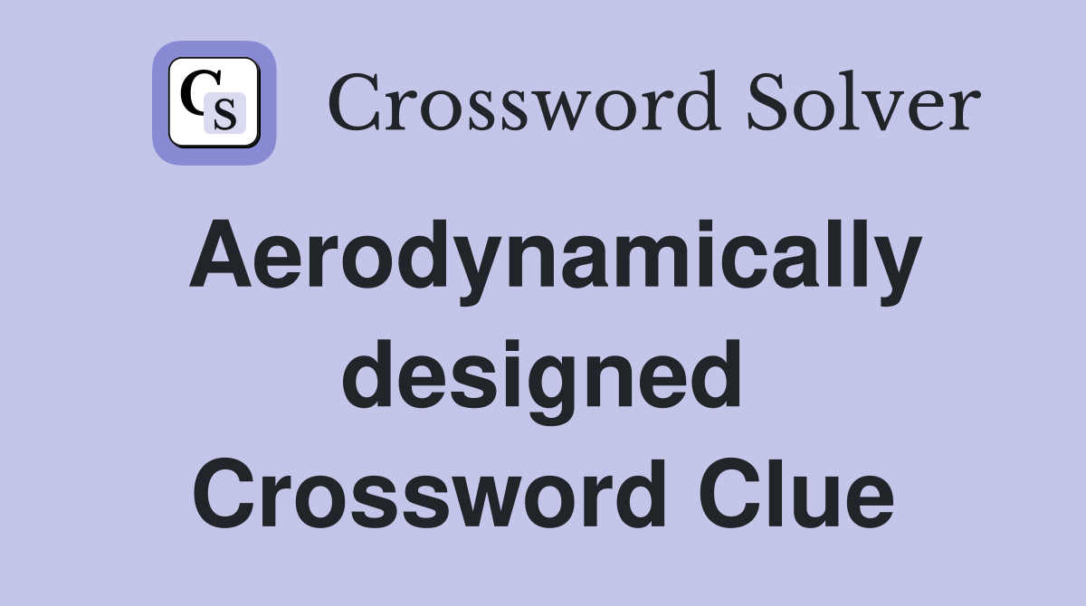 Aerodynamically designed Crossword Clue