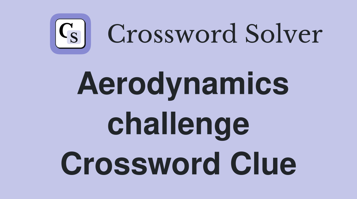 Aerodynamics challenge Crossword Clue