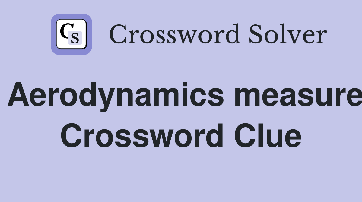 Aerodynamics measure Crossword Clue