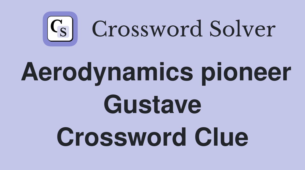 Aerodynamics pioneer Gustave Crossword Clue