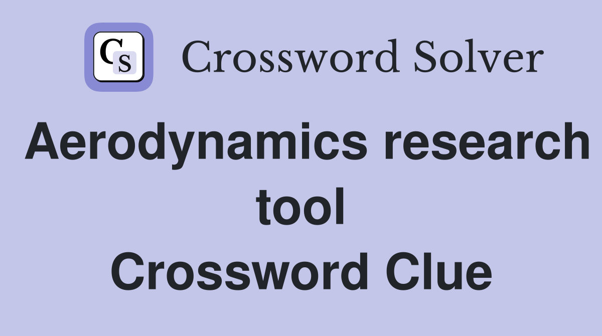 Aerodynamics research tool Crossword Clue