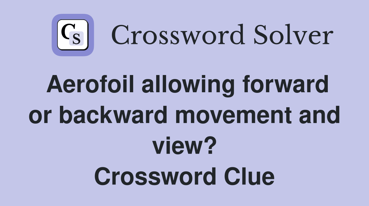 Aerofoil allowing forward or backward movement and view? Crossword Clue